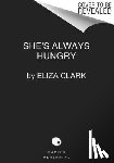 Clark, Eliza - Clark, E: She's Always Hungry
