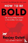 Gulati, Ranjay - How to Be Bold