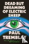 Tremblay, Paul - Dead But Dreaming of Electric Sheep