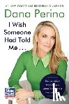 Perino, Dana - I Wish Someone Had Told Me . . .