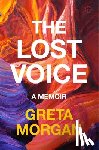 Morgan, Greta - The Lost Voice: A Memoir