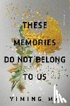 Ma, Yiming - Ma, Y: These Memories Do Not Belong to Us