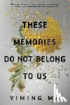 Ma, Yiming - These Memories Do Not Belong to Us