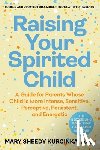 Kurcinka, Mary Sheedy - Raising Your Spirited Child, Fourth Edition: A Guide for Parents Whose Child Is More Intense, Sensitive, Perceptive, Persistent, and Energetic