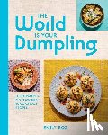 Roz, Emily - The World Is Your Dumpling: Little Parcels. Big Flavours. 80 Gorgeous Recipes.