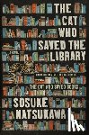 Natsukawa, Sosuke - The Cat Who Saved the Library