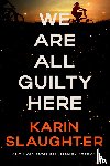Slaughter, Karin - We Are All Guilty Here