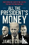 Comer, James - All the President's Money: Investigating the Secret Foreign Schemes That Made the Biden Family Rich