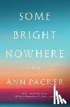 Packer, Ann - Some Bright Nowhere