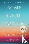 Packer, Ann - Some Bright Nowhere