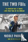Parker, Nicole - The Two Fbis: The Bravery and Betrayal I Saw in My Time at the Bureau
