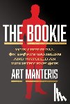 Manteris, Art - The Bookie: How I Bet It All on Sports Gambling and Watched an Industry Explode