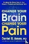 Amen, Dr. Daniel G. - Change Your Brain, Change Your Pain