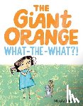 Michels, Nicole - The Giant Orange What-the-What?!