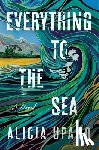 Upano, Alicia - Everything to the Sea