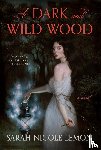 Lemon, Sarah Nicole - A Dark and Wild Wood