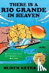 Reyes Jr, Ruben - There Is a Rio Grande in Heaven: Stories