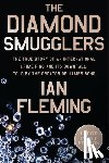 Fleming, Ian - The Diamond Smugglers: The True Story of an International Crime Ring and Its Downfall, Told by the Creator of James Bond