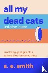smith, s. e. - All My Dead Cats and Other Losses