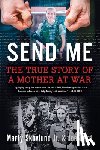 Skovlund, Marty - Send Me: The True Story of a Mother at War