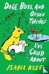 Klee, Isabel - Dogs, Boys, and Other Things I've Cried About