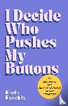 Kuschik, Karin - I Decide Who Pushes My Buttons