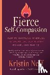 Neff, Kristin - Fierce Self-Compassion: How to Harness Kindness to Speak Up, Claim Your Power, and Thrive