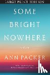 Packer, Ann - Some Bright Nowhere