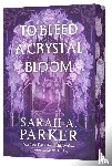 Parker, Sarah A. - To Bleed a Crystal Bloom