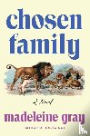 Gray, Madeleine - Gray, M: Chosen Family
