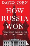 Corn, David - How Russia Won