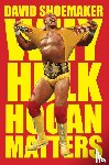 Shoemaker, David - Why Hulk Hogan Matters