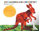 Carle, Eric - Does a Kangaroo Have a Mother, Too?