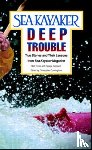 George Gronseth, Matt C. Broze - Sea Kayaker's Deep Trouble: True Stories and Their Lessons from Sea Kayaker Magazine