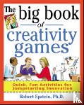 Epstein, Robert - The Big Book of Creativity Games: Quick, Fun Acitivities for Jumpstarting Innovation