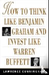 Cunningham, Lawrence - How to Think Like Benjamin Graham and Invest Like Warren Buffett