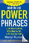 Runion, Meryl - How to Use Power Phrases to Say What You Mean, Mean What You Say, & Get What You Want