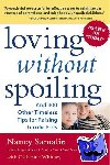 Samalin, Nancy, Whitney, Catherine - Loving without Spoiling - And 100 Other Timeless Tips for Raising Terrific Kids