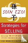 Michaelson, Gerald, Michaelson, Steven - Sun Tzu Strategies for Selling: How to Use The Art of War to Build Lifelong Customer Relationships