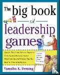 Deming, Vasudha - The Big Book of Leadership Games: Quick, Fun Activities to Improve Communication, Increase Productivity, and Bring Out the Best in Employees