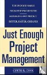Cook, Curtis - Just Enough Project Management: The Indispensable Four-step Process for Managing Any Project, Better, Faster, Cheaper