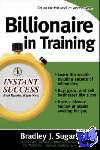 Sugars, Bradley, Sugars, Brad - Billionaire In Training