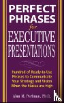 Perlman, Alan - Perfect Phrases for Executive Presentations: Hundreds of Ready-to-Use Phrases to Use to Communicate Your Strategy and Vision When the Stakes Are High