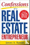 Randel, James, Randel, Jim - Confessions of a Real Estate Entrepreneur: What It Takes to Win in High-Stakes Commercial Real Estate
