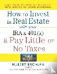 Bromma, Hubert - How to Invest in Real Estate With Your IRA and 401K & Pay Little or No Taxes