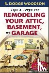 Woodson, Roger - Tips & Traps for Remodeling Your Attic, Basement, and Garage