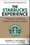 Michelli, Joseph - The Starbucks Experience: 5 Principles for Turning Ordinary Into Extraordinary