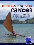 Dierking, Gary - Building Outrigger Sailing Canoes - Modern Construction Methods for Three Fast, Beautiful Boats