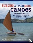 Dierking, Gary - Building Outrigger Sailing Canoes - Modern Construction Methods for Three Fast, Beautiful Boats