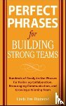 Diamond, Linda Eve - Perfect Phrases for Building Strong Teams: Hundreds of Ready-to-Use Phrases for Fostering Collaboration, Encouraging Communication, and Growing a Winning Team